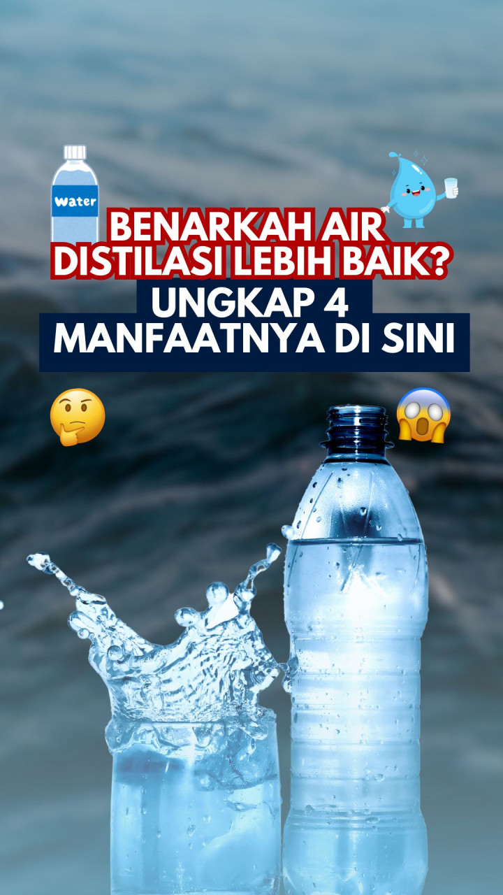 Benarkah Air Distilasi Lebih Baik? Ungkap 4 Manfaatnya di Sini