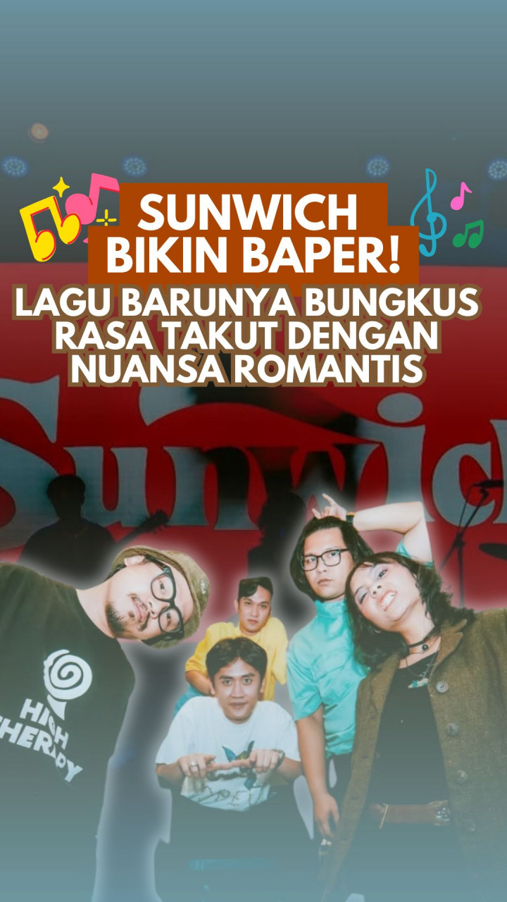 Sunwich Bikin Baper! Lagu Barunya Bungkus Rasa Takut dengan Nuansa Romantis