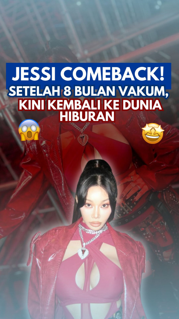 Jessi Comeback! Setelah 8 Bulan Vakum, Kini Kembali ke Dunia Hiburan