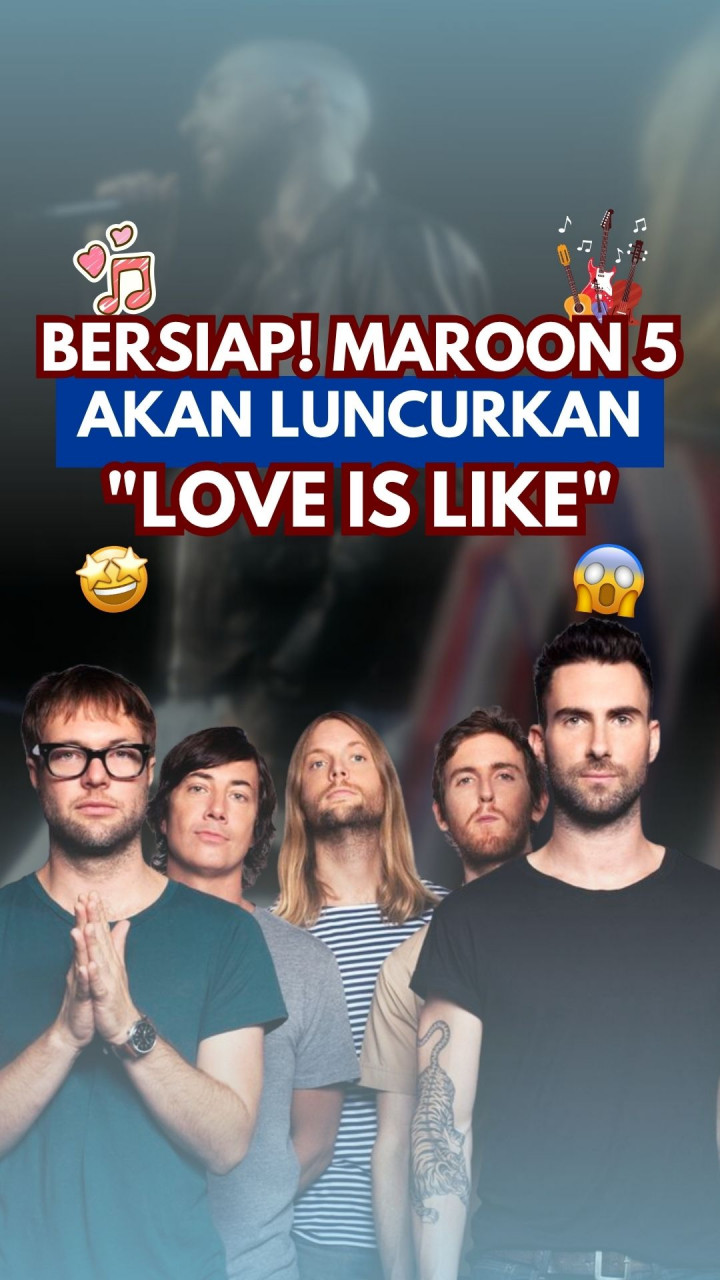 Bersiap! Maroon 5 Akan Luncurkan 'Love Is Like'