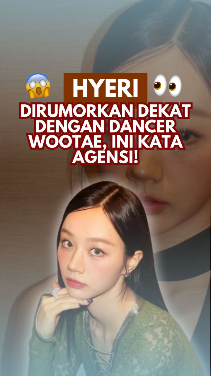 Hyeri Dirumorkan Dekat dengan Dancer WOOTAE, Ini Kata Agensi!