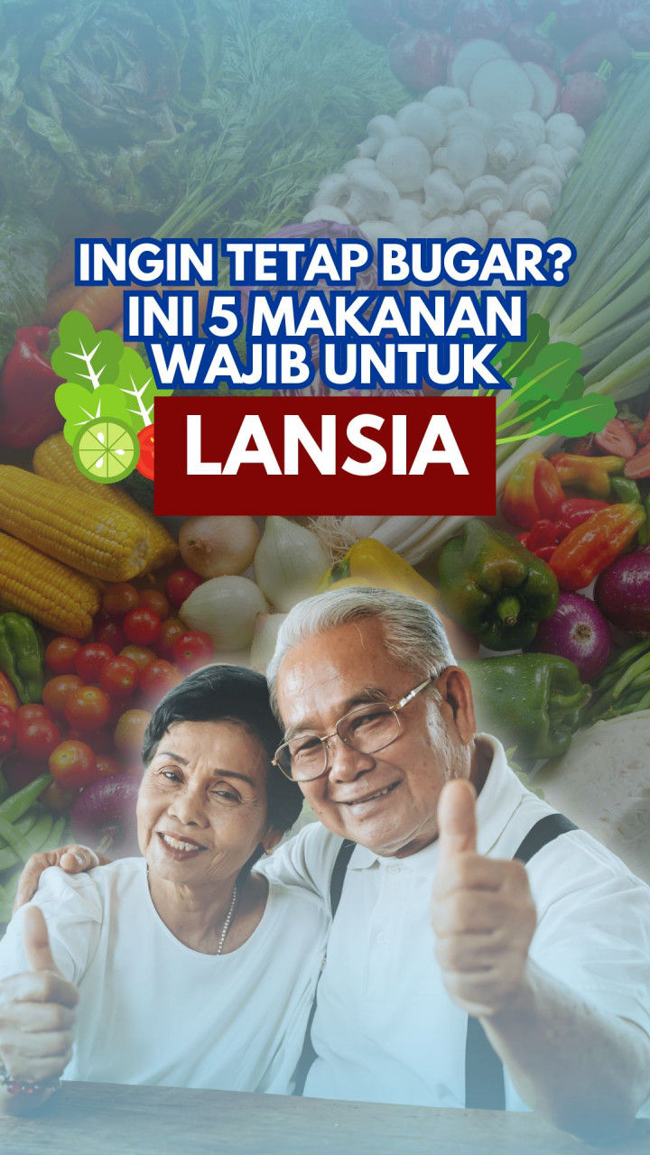 Ingin Tetap Bugar? Ini 5 Makanan Wajib untuk Lansia!