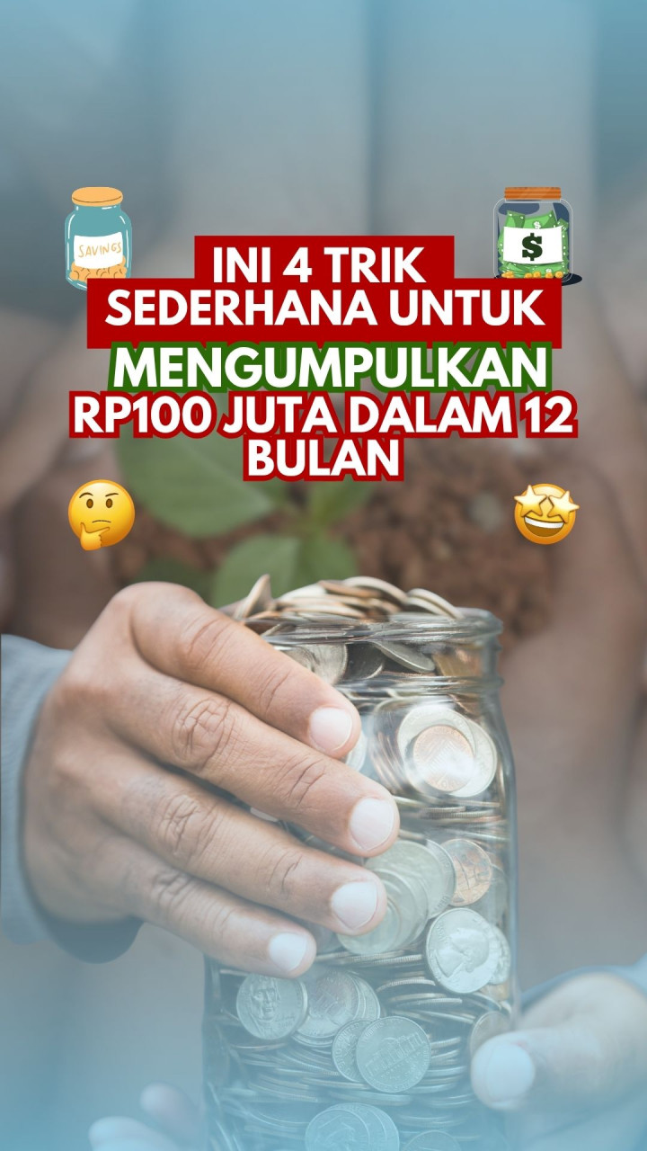 Ini 4 Trik Sederhana untuk Mengumpulkan Rp100 Juta dalam 12 Bulan