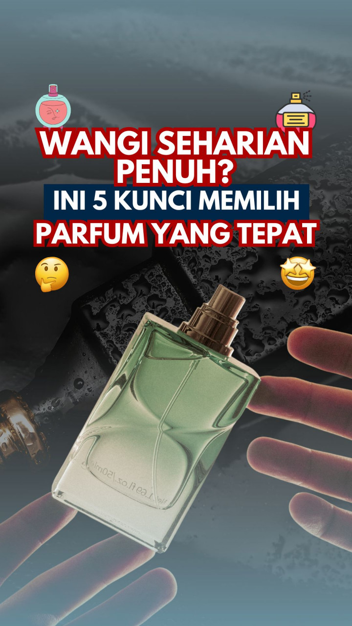 Wangi Seharian Penuh? Ini 5 Kunci Memilih Parfum yang Tepat