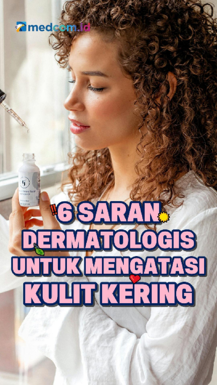 6 Saran Dermatologis untuk Mengatasi Kulit Kering