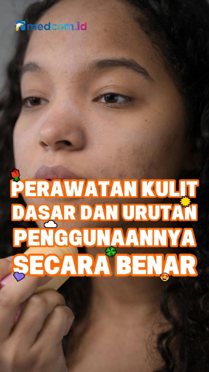 Perawatan Kulit Dasar dan Urutan Penggunaannya Secara Benar