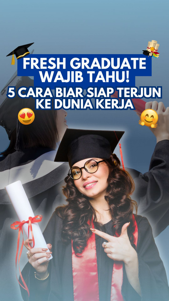 Fresh Graduate Wajib Tahu! 5 Cara Biar Siap Terjun ke Dunia Kerja
