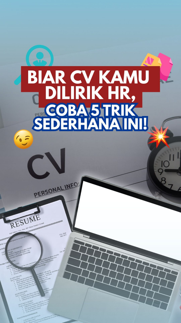 Biar CV Kamu Dilirik HR, Coba 5 Trik Sederhana Ini!