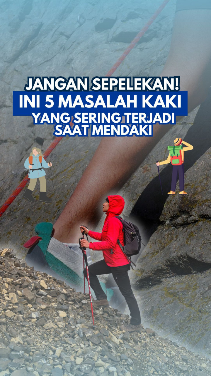 Jangan Sepelekan! Ini 5 Masalah Kaki yang Sering Terjadi Saat Mendaki