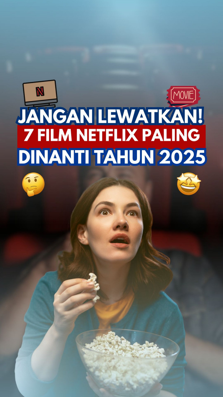 Jangan Lewatkan! 7 Film Netflix Paling Dinanti Tahun 2025