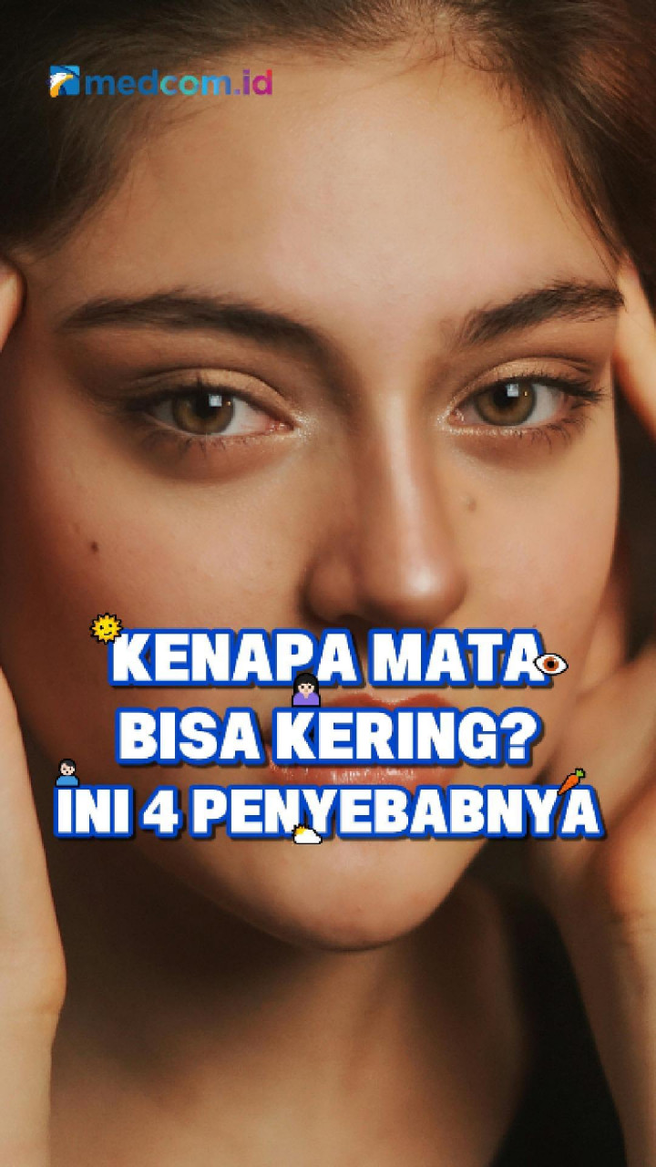 Kenapa Mata Bisa Kering? Ini 4 Penyebabnya