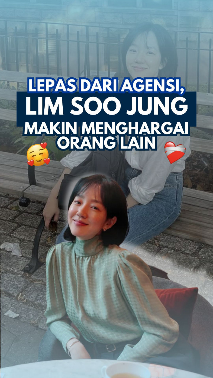 Lepas dari Agensi, Lim Soo Jung Makin Menghargai Orang Lain