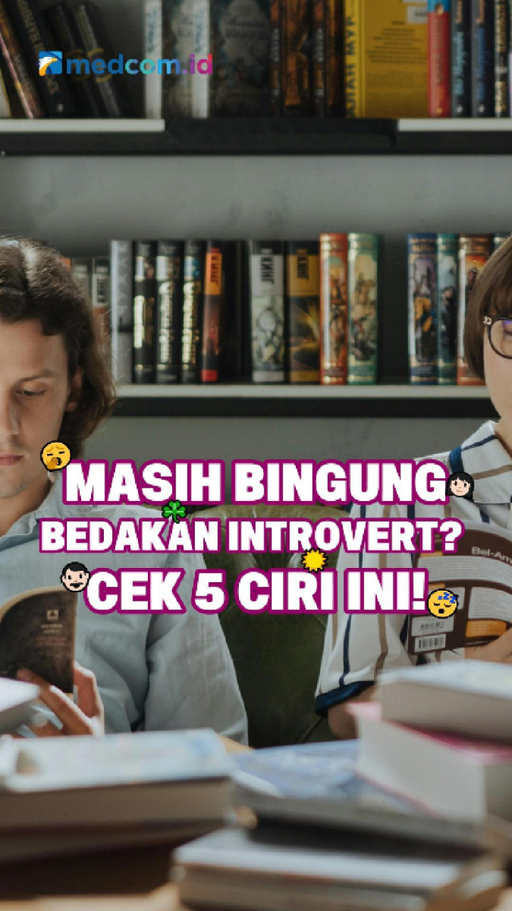 Masih Bingung Bedakan Introvert? Cek 5 Ciri Ini!