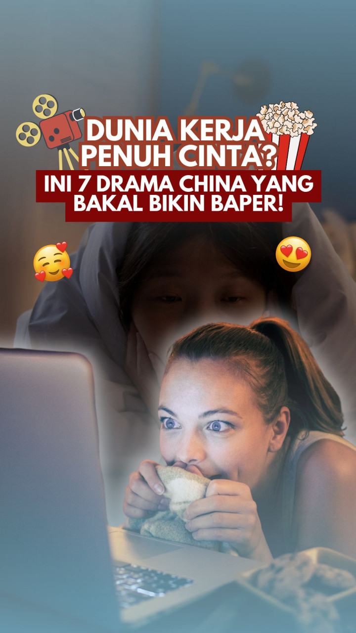 Dunia Kerja Penuh Cinta? Ini 7 Drama China Yang Bakal Bikin Baper!
