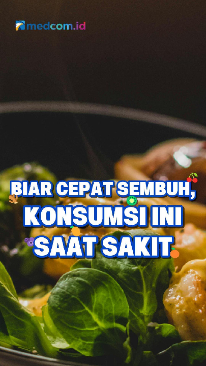 Biar Cepat Sembuh, Konsumsi Ini Saat Sakit