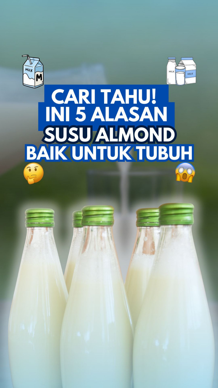 Cari Tahu! Ini 5 Alasan Susu Almond Baik untuk Tubuh