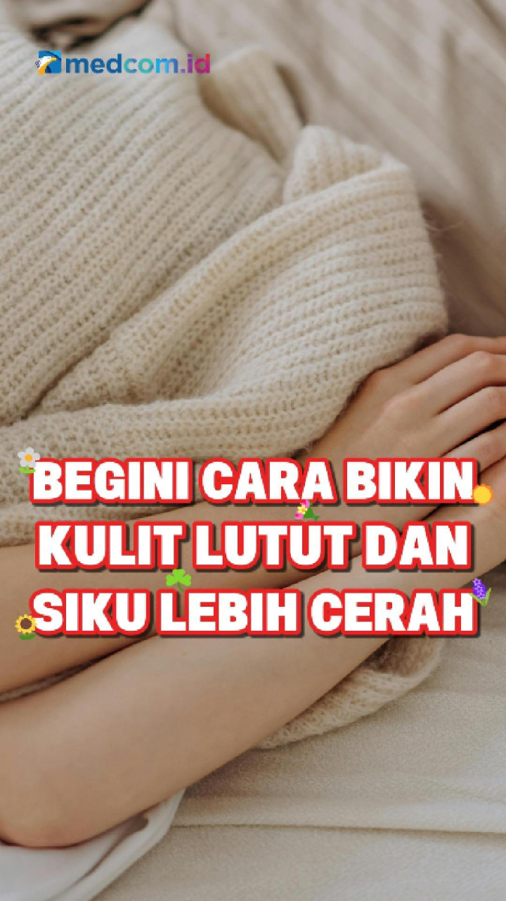 Begini Cara Bikin Kulit Lutut dan Siku Lebih Cerah