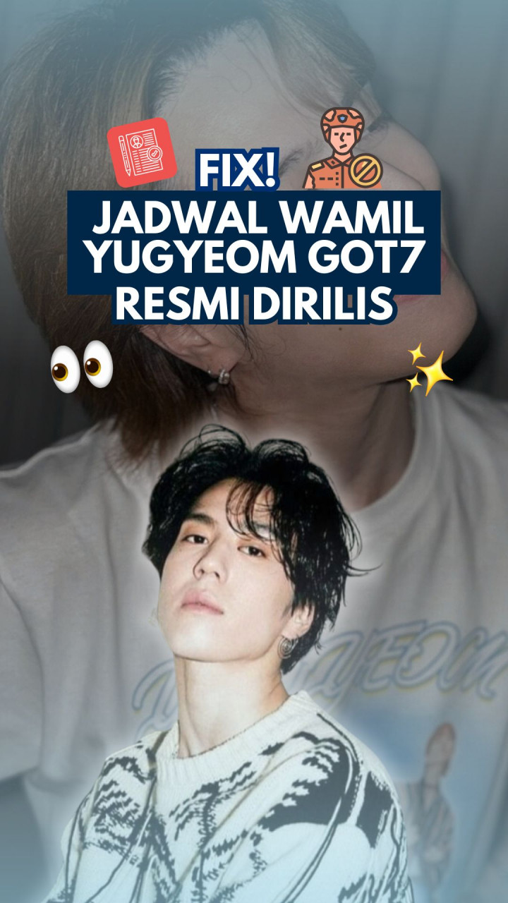 Fix! Jadwal Wamil Yugyeom GOT7 Resmi Dirilis