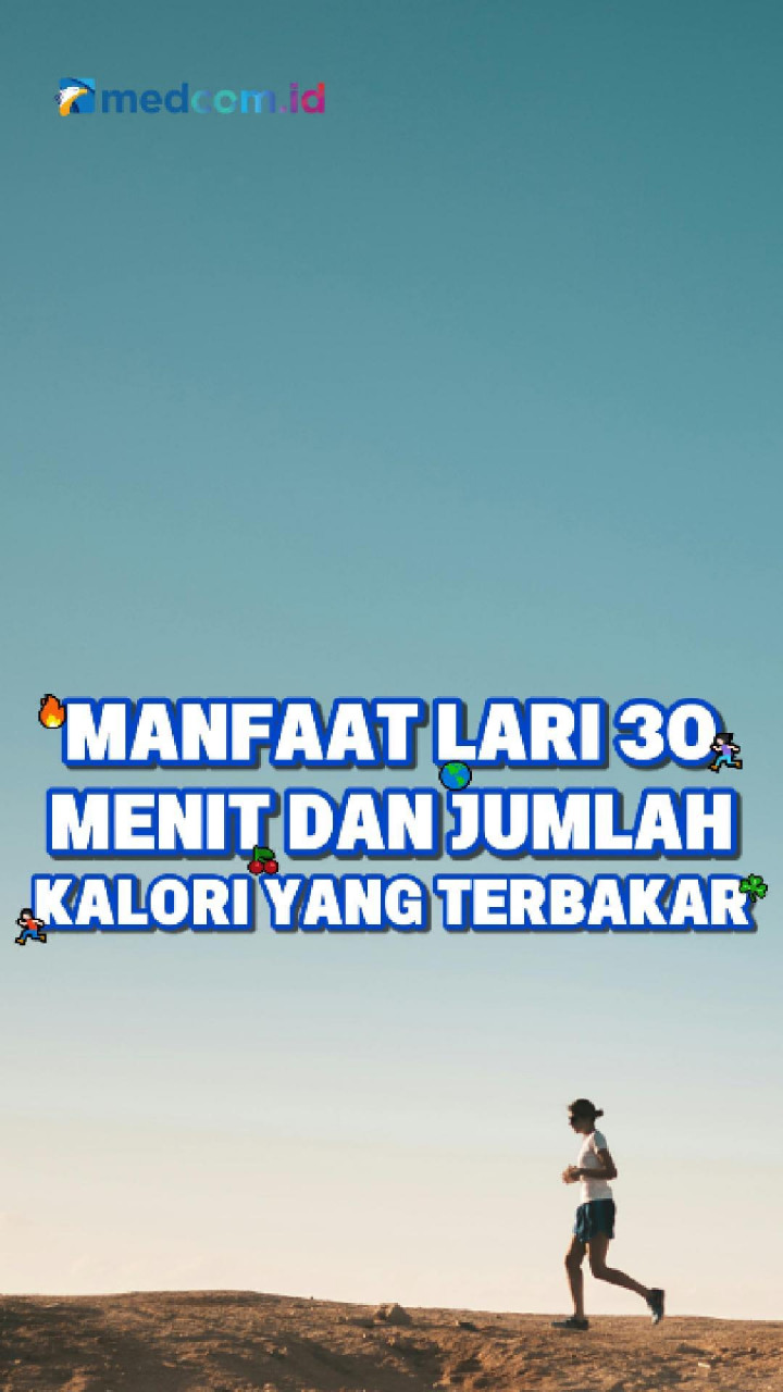 Manfaat Lari 30 Menit dan Jumlah Kalori yang Terbakar