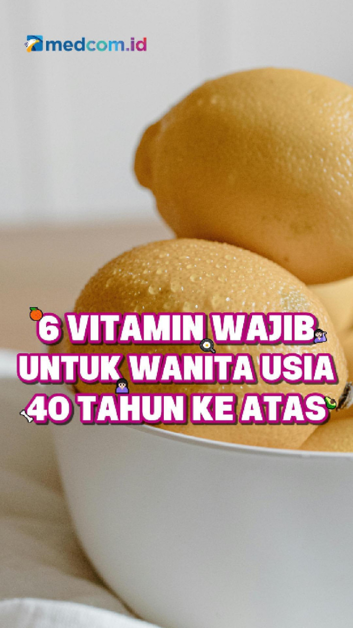 6 Vitamin Wajib untuk Wanita Usia 40 Tahun ke Atas