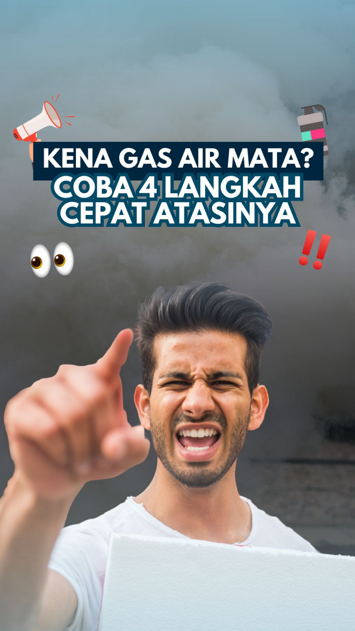 Kena Gas Air Mata? Coba 4 Langkah Cepat Atasinya