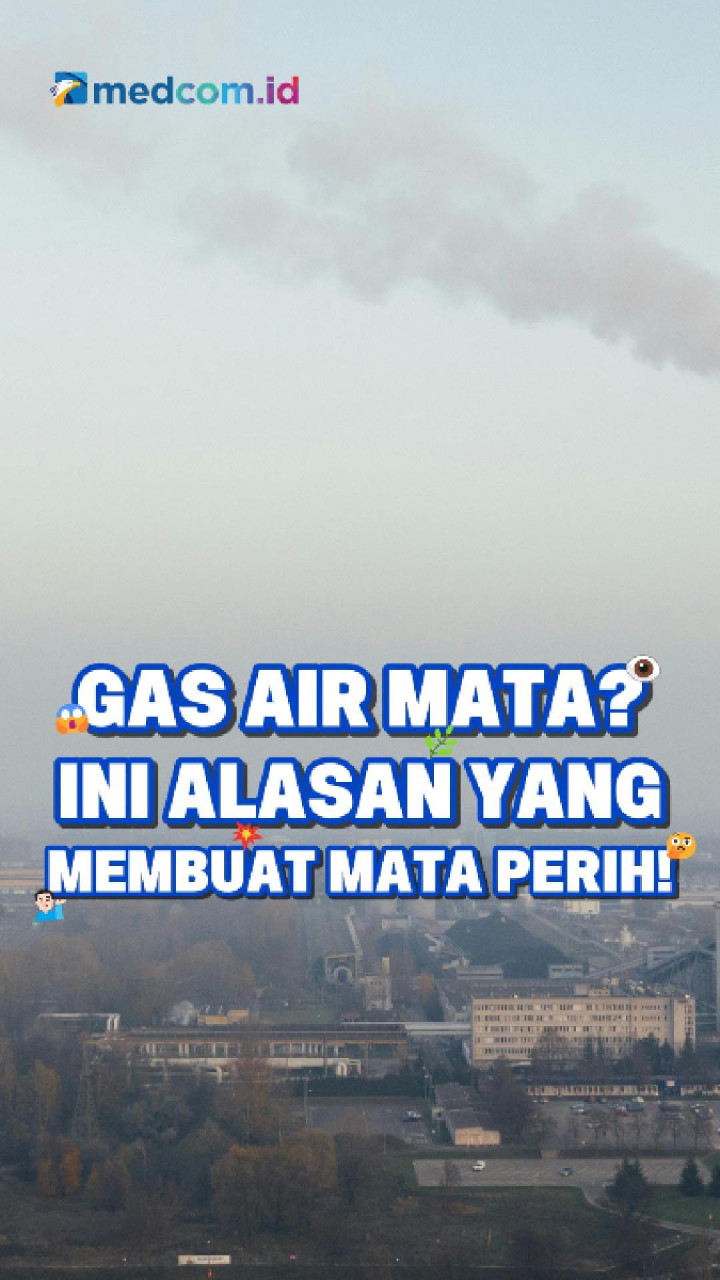 Gas Air Mata? Ini Alasan yang Membuat Mata Perih!