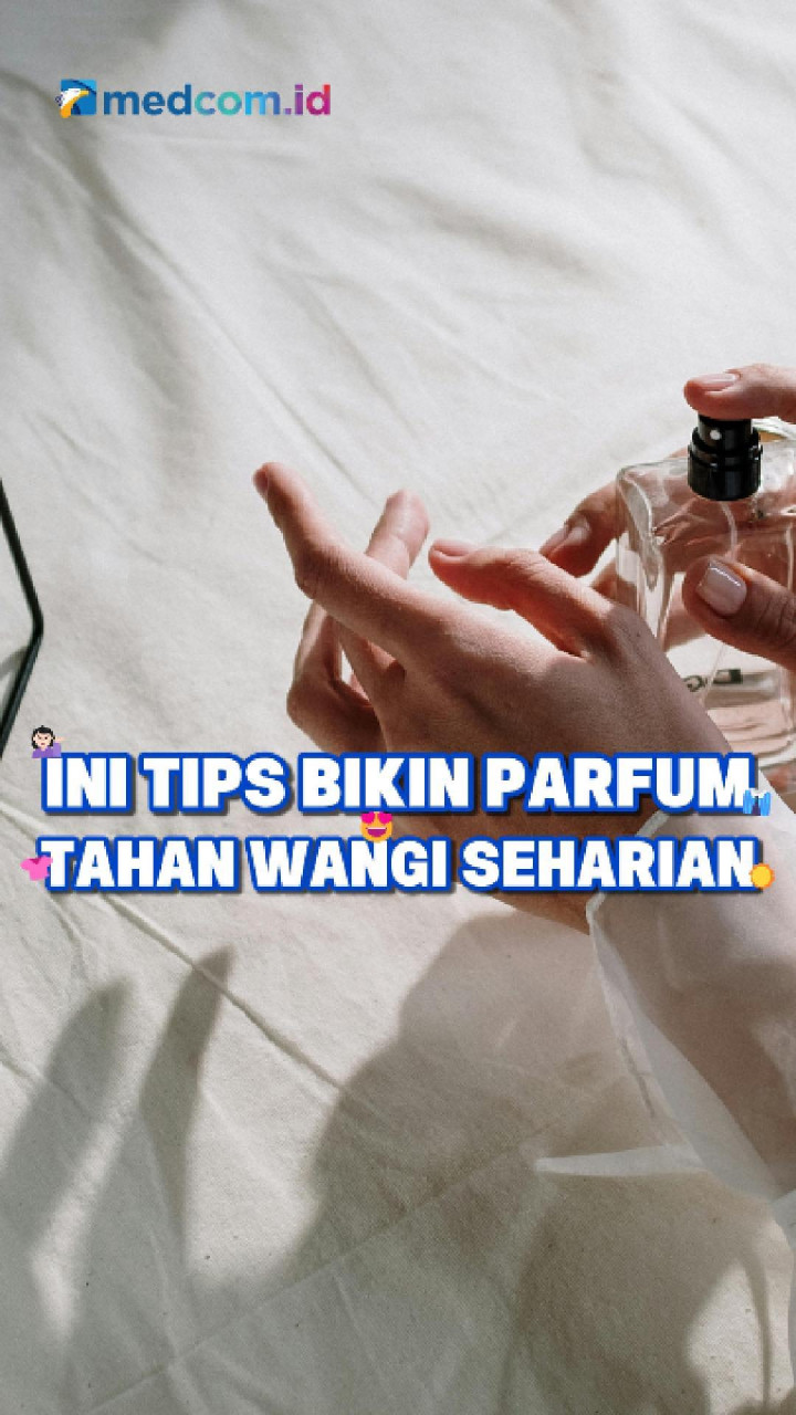 Ini Tips Bikin Parfum Tahan Wangi Seharian