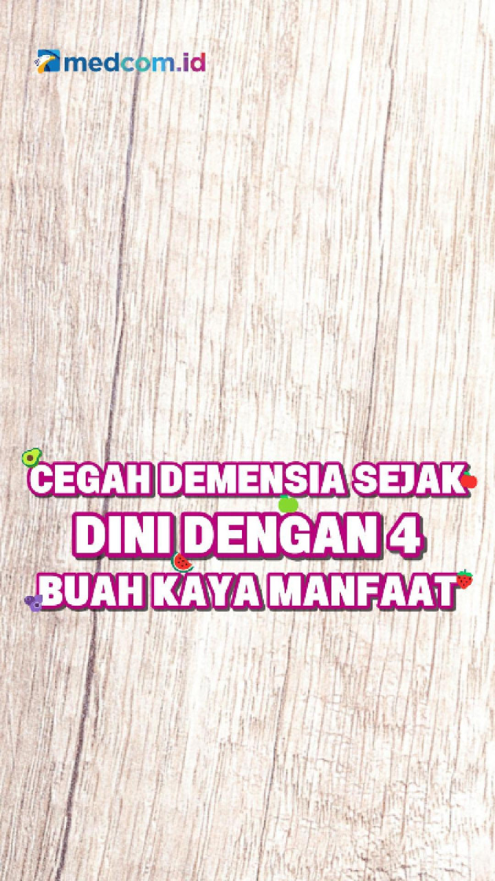 Cegah Demensia Sejak Dini dengan 4 Buah Kaya Manfaat
