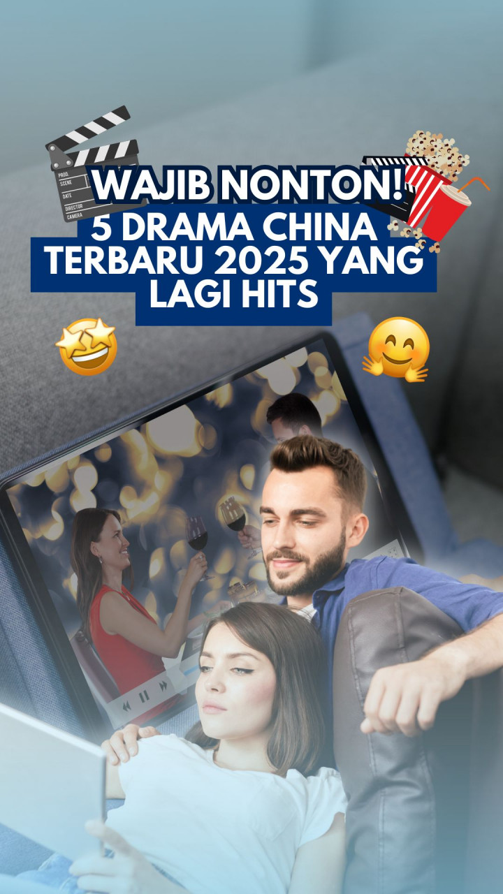 Wajib Nonton! 5 Drama China Terbaru 2025 yang Lagi Hits