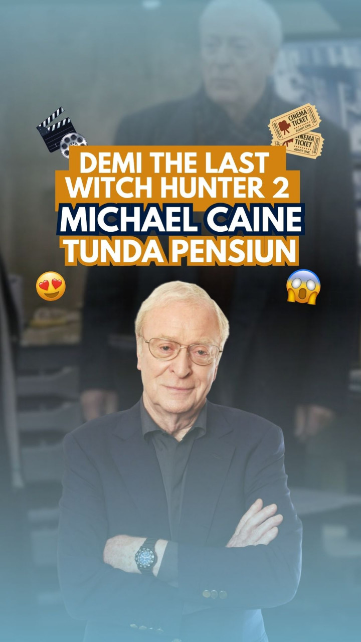 Demi The Last Witch Hunter 2, Michael Caine Tunda Pensiun