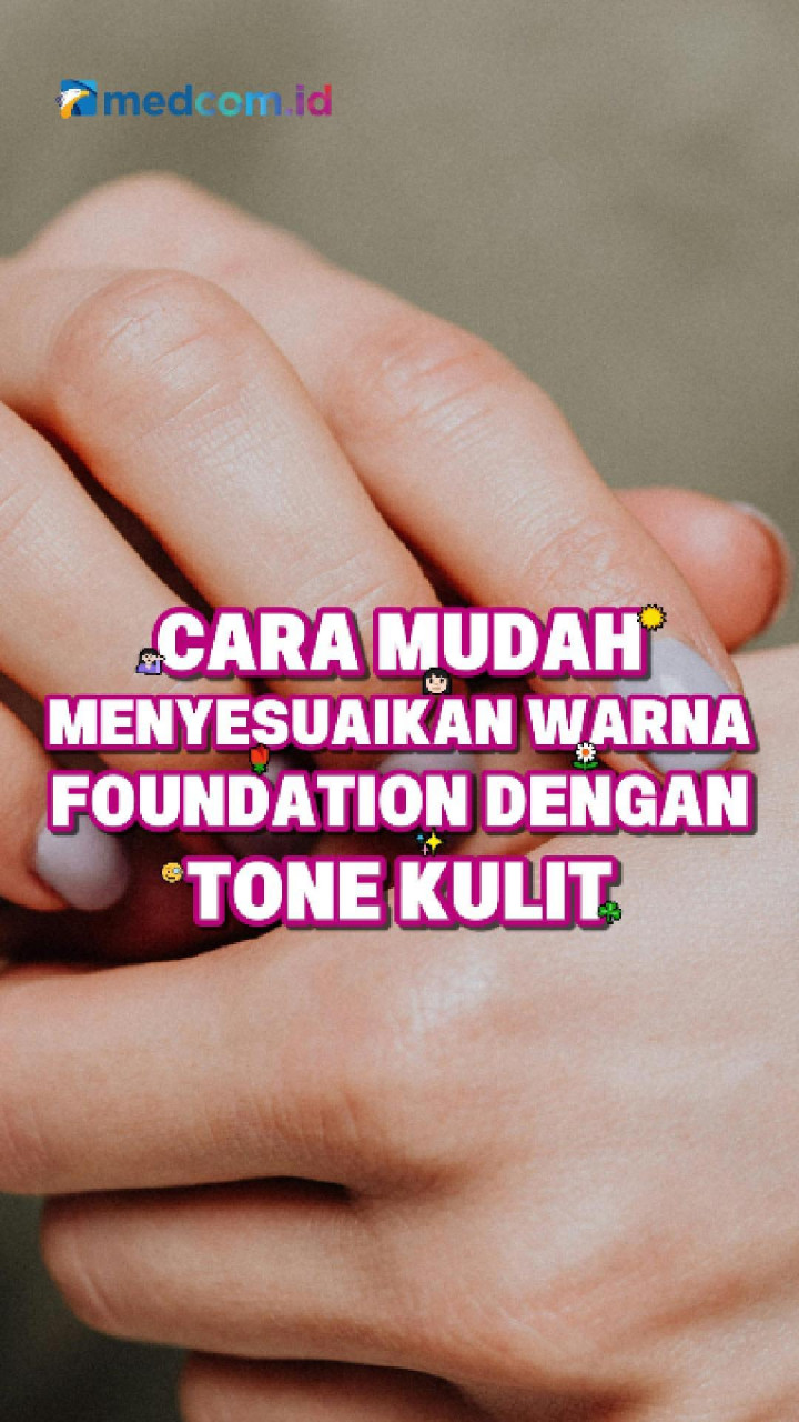 Cara Mudah Menyesuaikan Warna Foundation dengan Tone Kulit