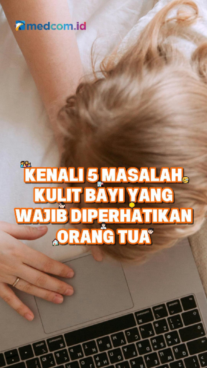 Kenali 5 Masalah Kulit Bayi yang Wajib Diperhatikan Orang Tua