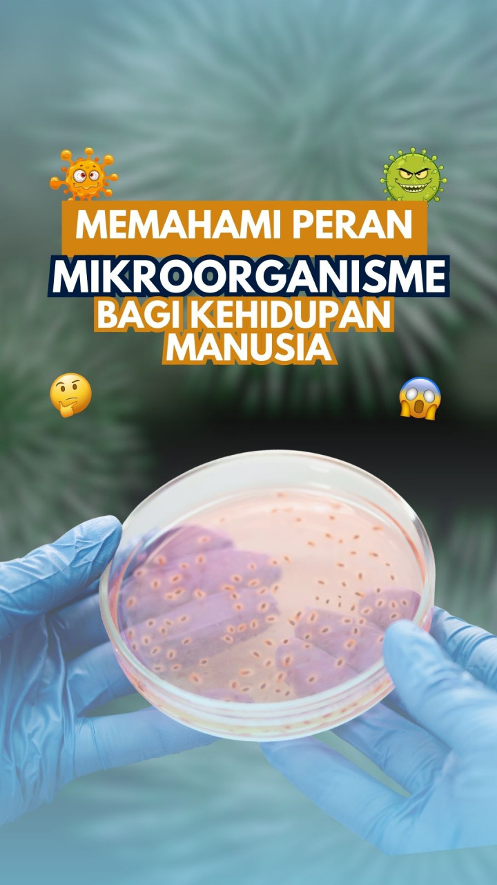 Memahami Peran Mikroorganisme bagi Kehidupan Manusia