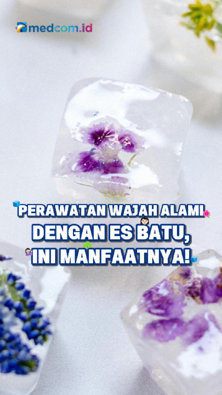 Perawatan Wajah Alami dengan Es Batu, Ini Manfaatnya!