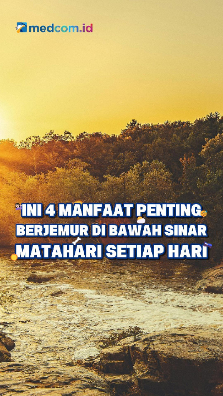 Ini 4 Manfaat Penting Berjemur di Bawah Sinar Matahari Setiap Hari