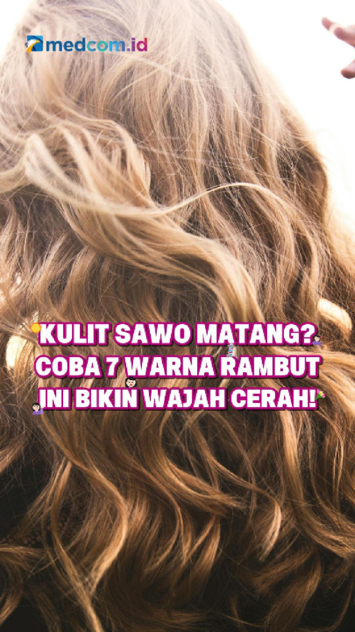 Kulit Sawo Matang? Coba 7 Warna Rambut Ini Bikin Wajah Cerah!