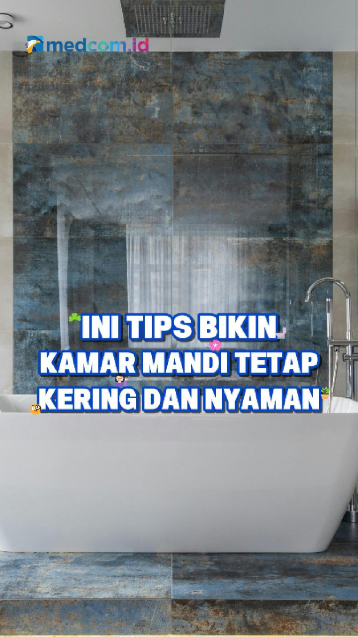 Ini Tips Bikin Kamar Mandi Tetap Kering dan Nyaman