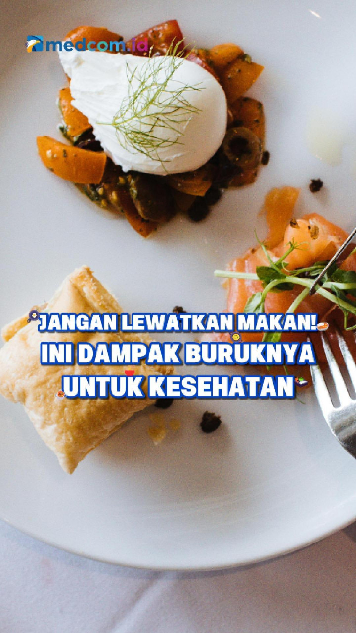 Jangan Lewatkan Makan! Ini Dampak Buruknya untuk Kesehatan