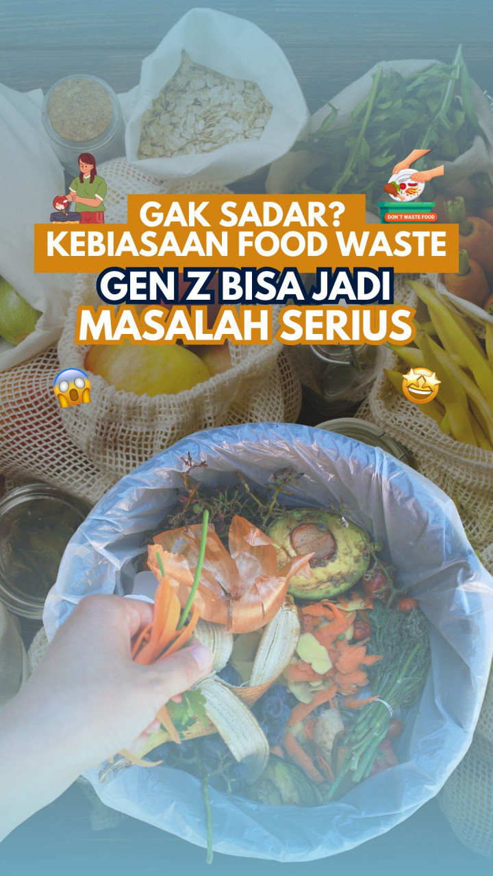 Gak Sadar? Kebiasaan Food Waste Gen Z Bisa Jadi Masalah Serius