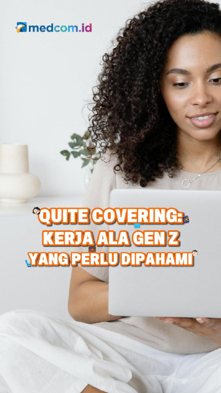 Quite Covering: Kerja ala Gen Z yang Perlu Dipahami