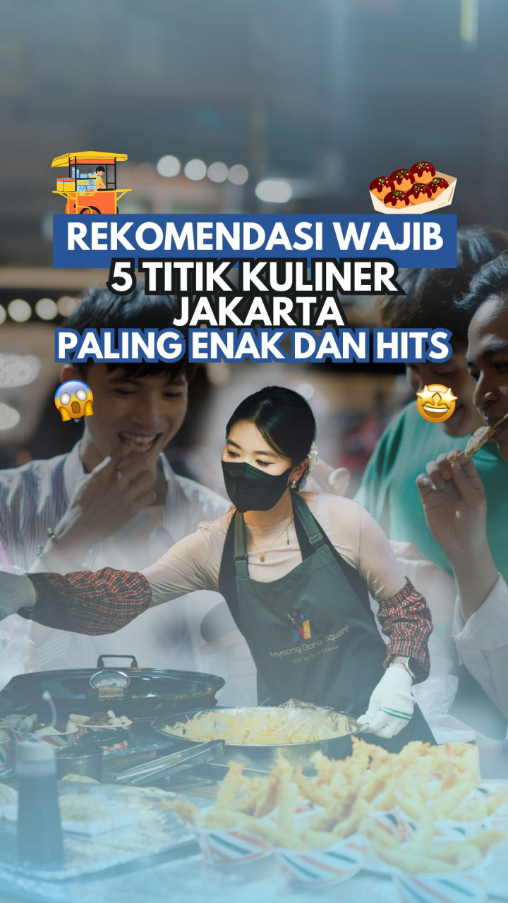 Rekomendasi Wajib, 5 Titik Kuliner Jakarta Paling Enak dan Hits