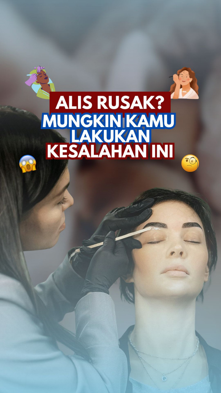 Alis Rusak? Mungkin Kamu Lakukan Kesalahan Ini
