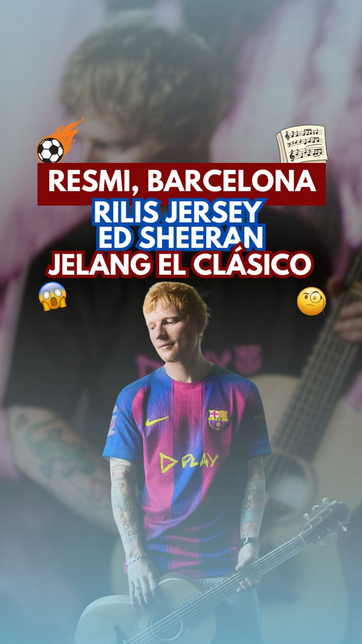 Resmi, Barcelona Rilis Jersey Ed Sheeran Jelang El Clásico