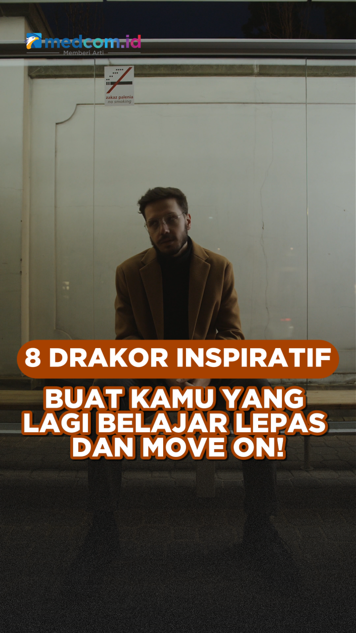 8 Drakor Inspiratif Buat Kamu yang Lagi Belajar Lepas dan Move On!