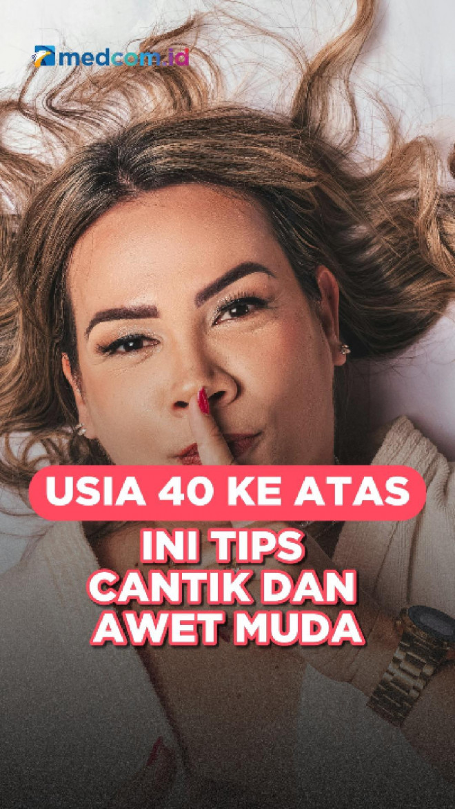 Usia 40 ke Atas, Ini Tips Cantik dan Awet Muda