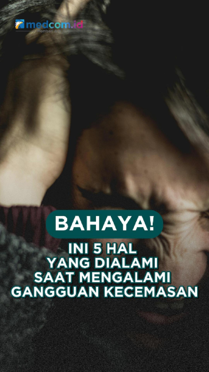 Bahaya! Ini 5 Hal Yang Dialami Saat Mengalami Gangguan Kecemasan