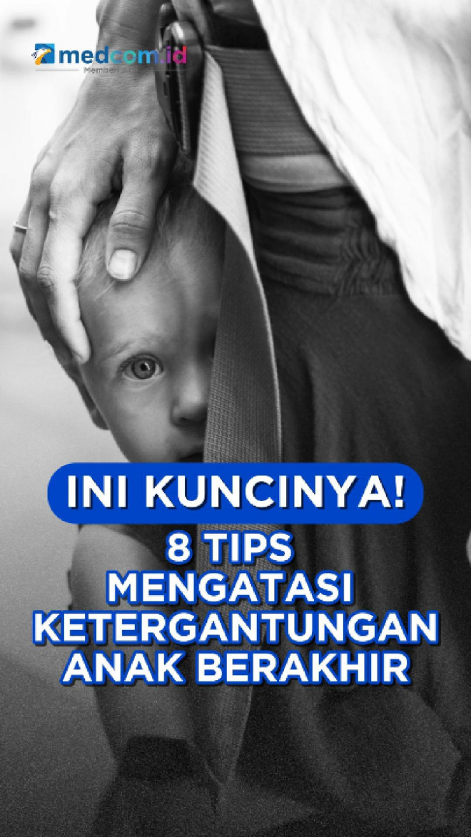 Ini Kuncinya! 8 Tips Mengatasi Ketergantungan Anak Berakhir