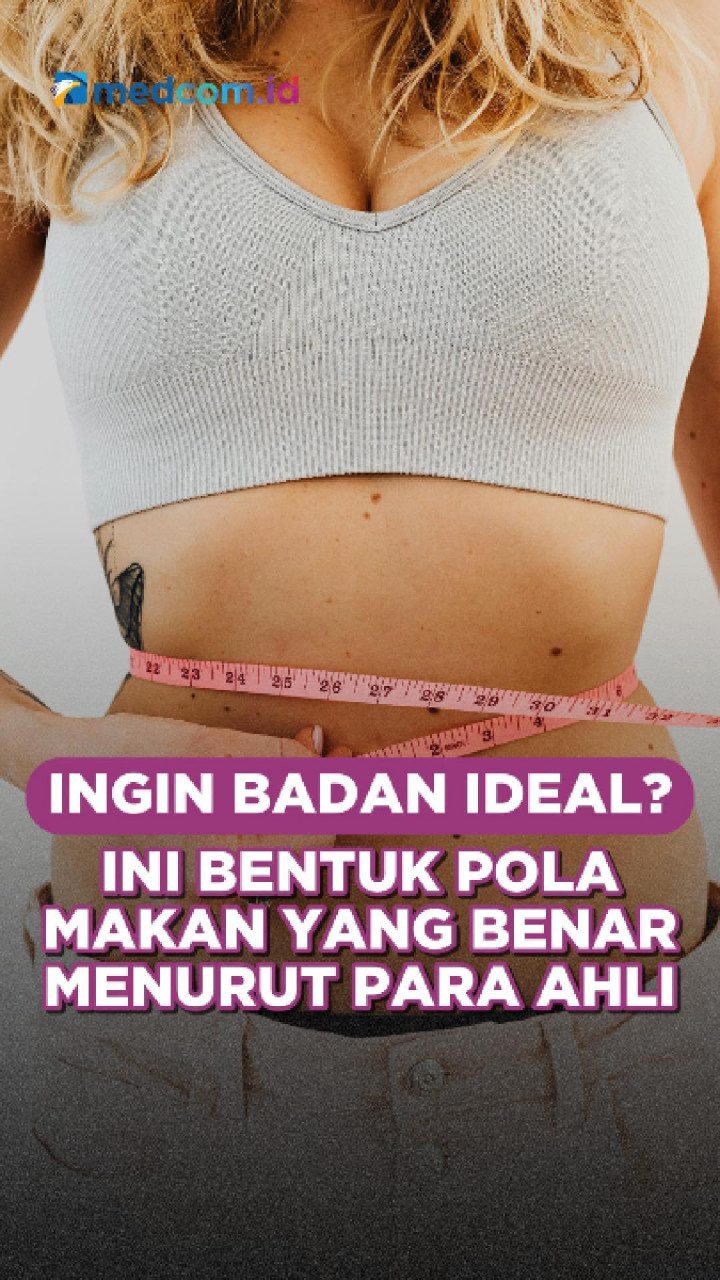 Ingin Badan Ideal? Ini Bentuk Pola Makan yang Benar Menurut Para Ahli
