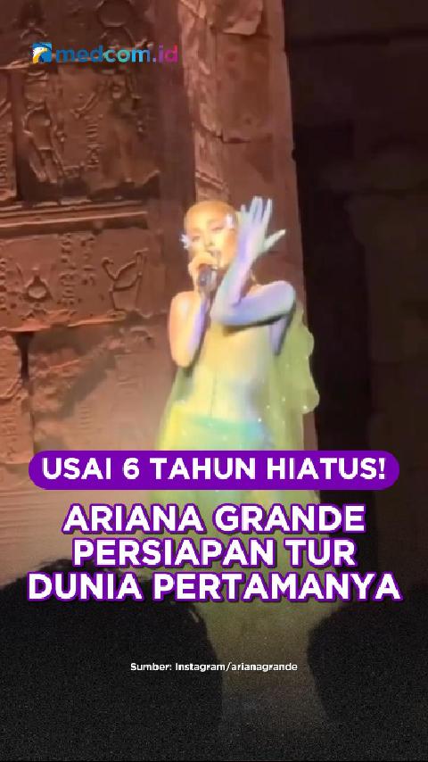 Usai 6 Tahun Hiatus! Ariana Grande Persiapan Tur Dunia Pertamanya