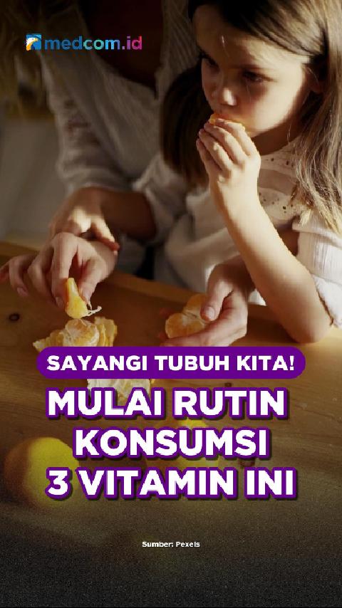 Sayangi Tubuh Kita! Mulai Rutin Konsumsi 3 Vitamin ini.